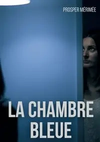 La Chambre bleue - Mérimée Prosper