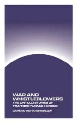 War and Whistleblowers - Richard Harlow Captain