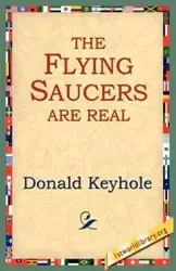 The Flying Saucers Are Real - Donald Keyhole