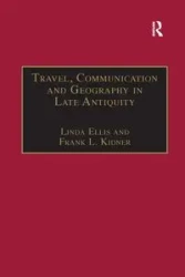 Travel, Communication and Geography in Late Antiquity - Ellis Linda