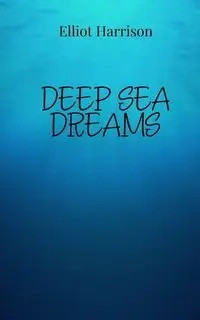 Deep Sea Dreams - Harrison Elliot