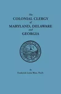 Colonial Clergy of Maryland, Delaware and Georgia - Frederick Lewis Weis