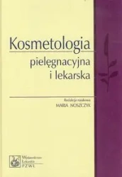 Kosmetologia pielęgnacyjna i lekarska - Maria Noszczyk
