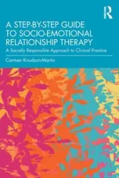 A Step-by-Step Guide to Socio-Emotional Relationship Therapy - Carmen Knudson-Martin