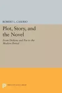 Plot, Story, and the Novel - Robert L. Caserio