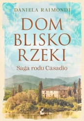 eBook Dom blisko rzeki. Saga rodu Casadio - Daniela Raimondi epub mobi