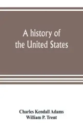 A history of the United States - Kendall Charles Adams