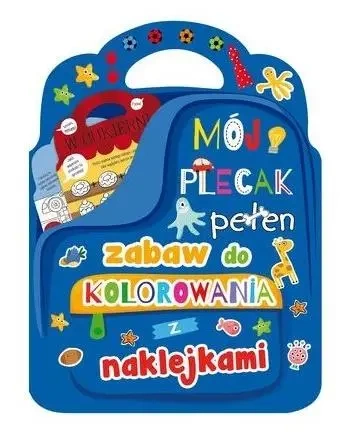 Mój plecak pełen zabaw do kolorowania z naklejkami - praca zbiorowa