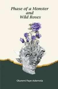Phase of a Monster and Wild Roses - Faye-Ademola Oluremi