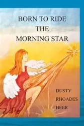 Born To Ride The Morning Star - Dusty Heer Rhoades