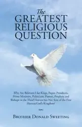 The Greatest Religious Question - Donald Sweeting Brother