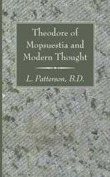 Theodore of Mopsuestia and Modern Thought - Patterson L. BD