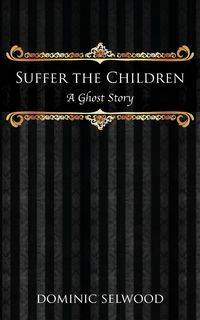 Suffer the Children - Dominic Selwood