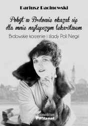 eBook "Pobyt w Brdowie okazał się dla mnie najlepszym lekarstwem". Brdowskie korzenie i ślady Poli Negri. - Dariusz  Racinowski epub mobi