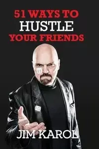 51 Ways To Hustle Your Friends - Karol Jim
