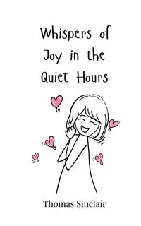 Whispers of Joy in the Quiet Hours - Thomas Sinclair