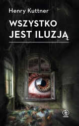 Wszystko jest iluzją - Henry Kuttner
