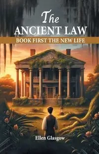 The Ancient Law Book First The New Life - Ellen Glasgow