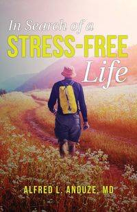 In Search of a Stress-Free Life - Alfred Anduze