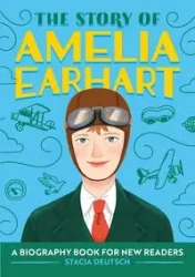 The Story of Amelia Earhart - Stacia Deutsch