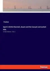 Sport in British Burmah, Assam and the Cassyah and Jyntiah Hills - Pollok