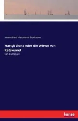 Hattyù Jlona oder die Witwe von Ketskemet - Brockmann Johann Franz Hieronymus