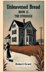 Unleavened Bread Book II The Struggle - Grant Robert