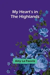 My Heart's in the Highlands - Le Amy Feuvre