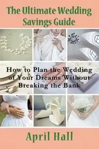 The Ultimate Wedding Savings Guide - April Hall