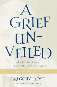 Grief Unveiled - Floyd Gregory