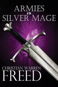 Armies of the Silver Mage - Christian Warren Freed