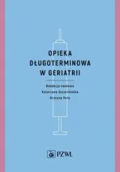 Opieka długoterminowa w geriatrii - Katarzyna Szczerbińska, Grażyna Puto