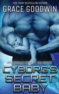 Cyborg's Secret Baby - Grace Goodwin