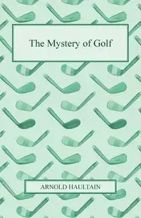 The Mystery of Golf - Arnold Haultain