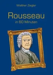 Rousseau in 60 Minuten - Ziegler Walther