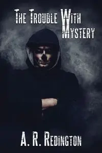 The Trouble with Mystery - Redington A. R.