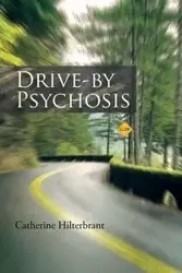 Drive-By Psychosis - Catherine Hilterbrant