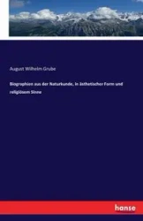 Biographien aus der Naturkunde, in ästhetischer Form und religiösem Sinne - August Wilhelm Grube