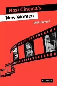 Nazi Cinema's New Women - Jana F. Bruns