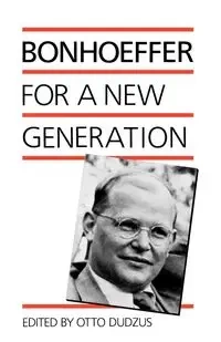 Bonhoeffer for a New Generation - Bonhoeffer Dietrich