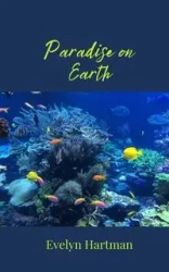 Paradise on Earth - Evelyn Hartman