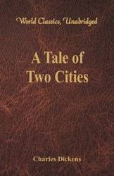 A Tale of Two Cities (World Classics, Unabridged) - Charles Dickens