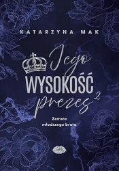 Jego wysokość prezes T.2 Zemsta młodszego brata - Katarzyna Mak