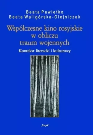 Współczesne kino rosyjskie w obliczu traum... - Beata Pawletko, Beata Waligórska-Olejniczak