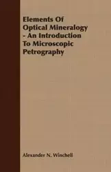 Elements Of Optical Mineralogy - An Introduction To Microscopic Petrography - Alexander N. Winchell