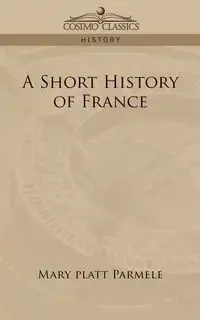 A Short History of France - Mary Parmele Platt