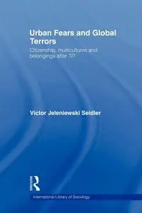 Urban Fears and Global Terrors - Victor Seidler Jeleniewski