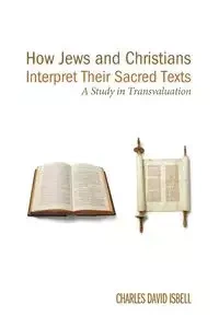 How Jews and Christians Interpret Their Sacred Texts - Charles David Isbell