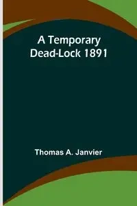 A Temporary Dead-Lock 1891 - Thomas A. Janvier