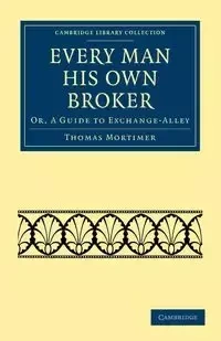 Every Man his Own Broker - Thomas Mortimer